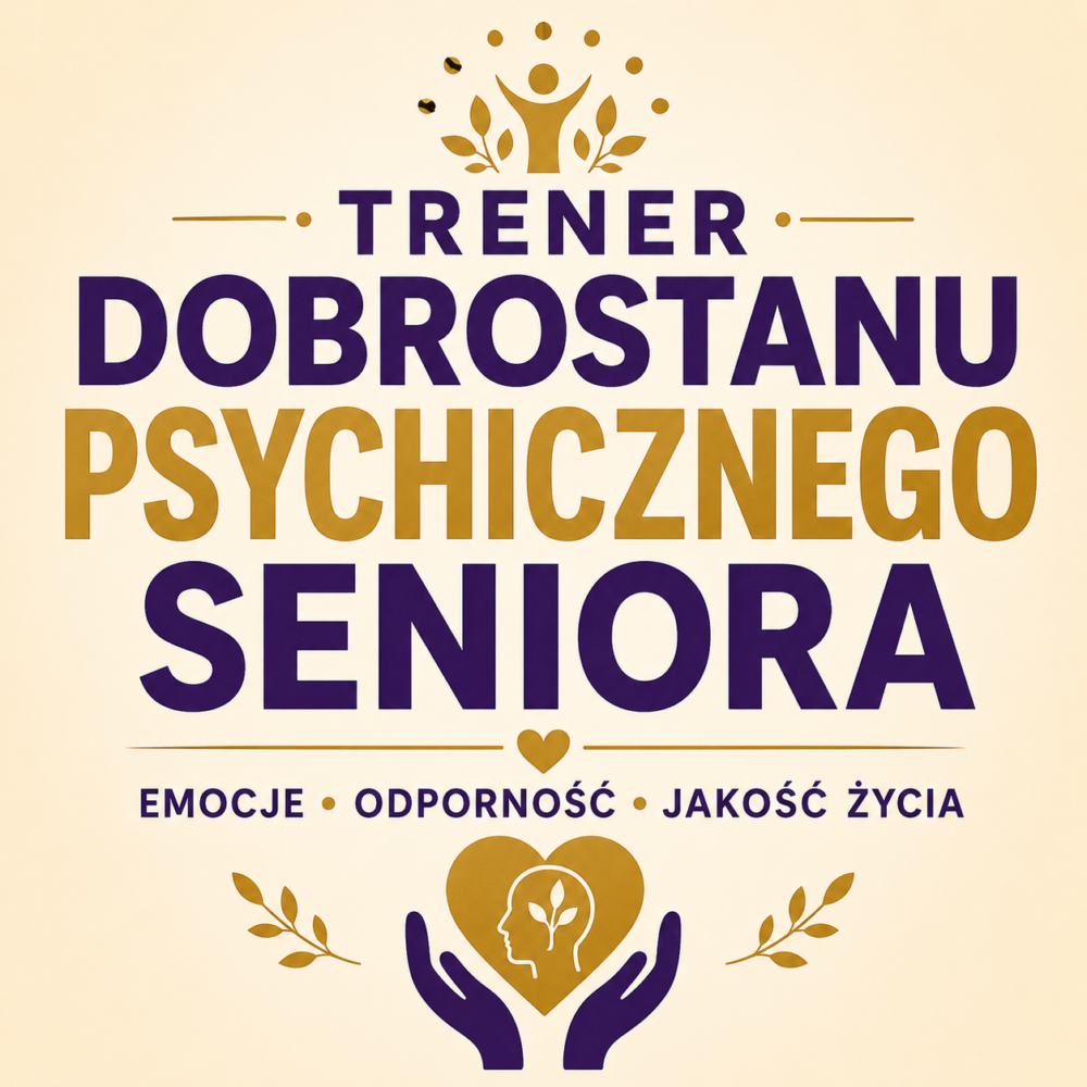 Trener Dobrostanu Psychicznego Seniora – Emocje, Odporność Psychiczna i Jakość Życia
